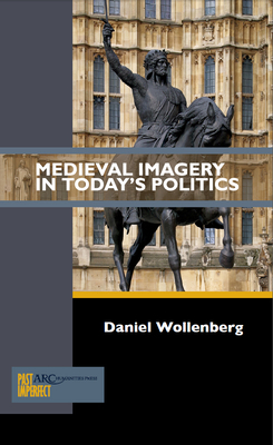 Medieval Imagery in Today's Politics by Daniel Wollenberg