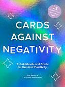 Cards Against Negativity (Guidebook + Card Set): A Guidebook and Cards to Manifest Positivity by Pooky Knightsmith, Kim Davies