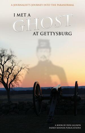 I Met a Ghost at Gettysburg by Don Allison