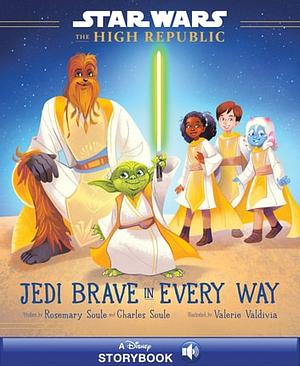Star Wars: The High Republic: Jedi Brave in Every Way by Charles Soule, Rosemary Soule
