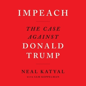 Impeach: The Case Against Donald Trump by Neal Katyal