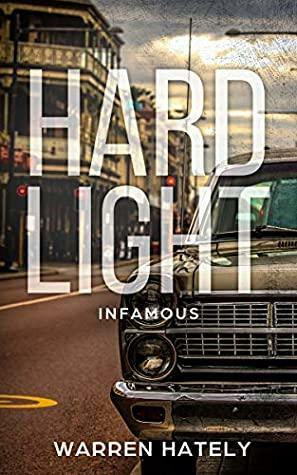 Hard Light: Infamous: Australian crime fiction noir by Warren Hately