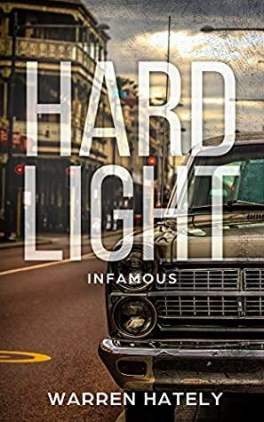 Hard Light: Infamous: Australian crime fiction noir by Warren Hately