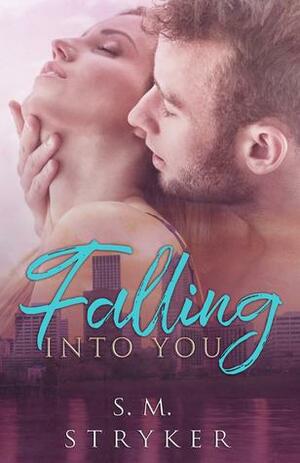 Falling Into You by S.M. Stryker
