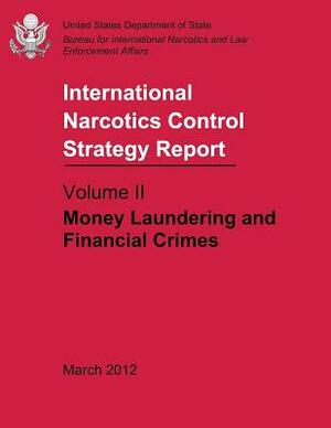 International Narcotics Control Strategy Report - Volume II: Money Laundering and Financial Crimes by International Narcotics and Law Enforcem, U. S. Department of State