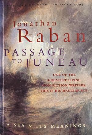 Passage to Juneau: A Sea and its Meanings by Jonathan Raban