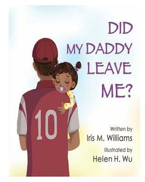 Did My Daddy Leave Me?: Daddy Comes To Visit! by Iris M. Williams