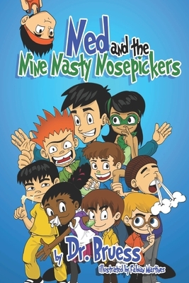 Ned and the Nine Nasty Nosepickers by Dr. Bruess