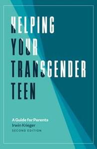 Helping Your Transgender Teen: A Guide for Parents by Irwin Krieger