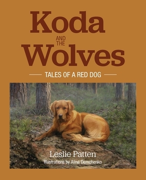 Koda and the Wolves: Tales of a Red Dog by Leslie Patten