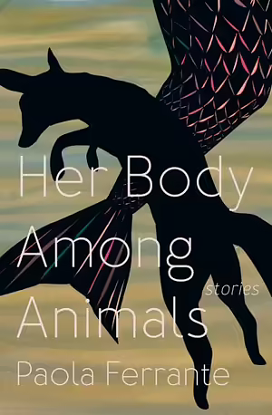 Her Body Among Animals by Paola Ferrante