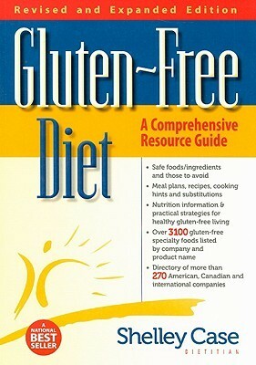 Gluten-Free Diet: A Comprehensive Resource Guide by Shelley Case, Iona Glabus, Brian Danchuk