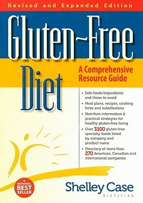 Gluten-Free Diet: A Comprehensive Resource Guide by Shelley Case, Brian Danchuk, Iona Glabus