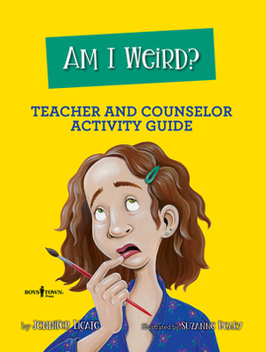 Am I Weird? Counselor and Teacher Activity Guide by Jennifer Licate