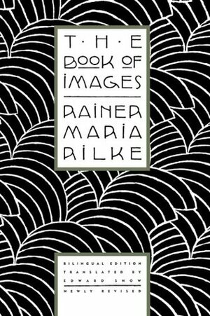 The Book of Images: Poems / Revised Bilingual Edition (English and German Edition) by Edward Snow, Rainer Maria Rilke