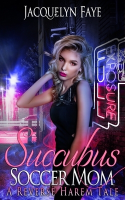 Succubus Soccer Mom: A Reverse Harem Tale by Jacquelyn Faye