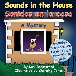 Sounds in the House - Sonidos en la casa: A Mystery (In English and Spanish) by Karl Beckstrand