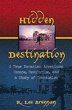 Hidden Destination: A True Romanian Adventure by Ross Brennan