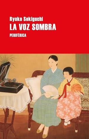 La voz sombra by Regina López Muñoz, Ryoko Sekiguchi, Ryoko Sekiguchi