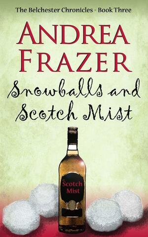 Snowballs and Scotch Mist by Andrea Frazer
