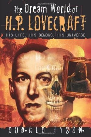 The Dream World of H. P. Lovecraft: His Life, His Demons, His Universe by Donald Tyson