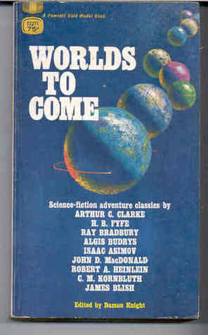 Worlds to Come: Science Fiction Adventure Classics by Damon Knight