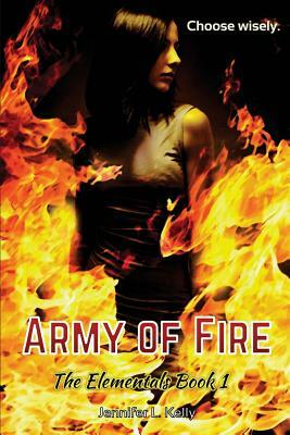 Army of Fire: The Elementals Book 1 by Jennifer L. Kelly