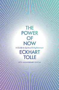 The Power Of Now: A Guide To Spiritual Enlightenment by Eckhart Tolle