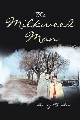 The Milkweed Man by Brady Rhoades