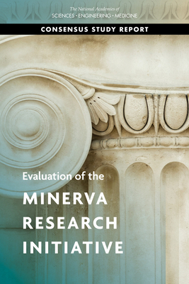 Evaluation of the Minerva Research Initiative by Board on Behavioral Cognitive and Sensor, National Academies of Sciences Engineeri, Division of Behavioral and Social Scienc