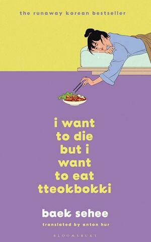 I Want to Die But I Want to Eat Tteokbokki by Baek Se-hee
