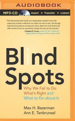 Blind Spots: Why We Fail to Do What's Right and What to Do about It by Max H. Bazerman, Ann E. Tenbrunsel