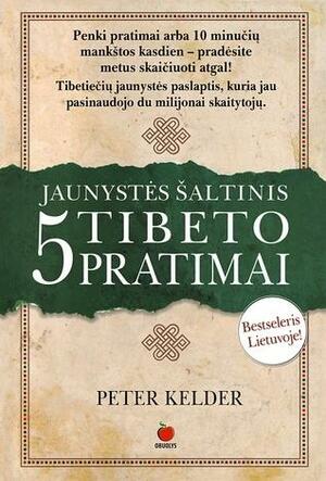 Jaunystės šaltinis. 5 Tibeto pratimai. 1 knyga by Raimonda Kavaliauskienė, Peter Kelder