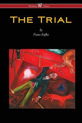 The Trial (Wisehouse Classics Edition) by Franz Kafka