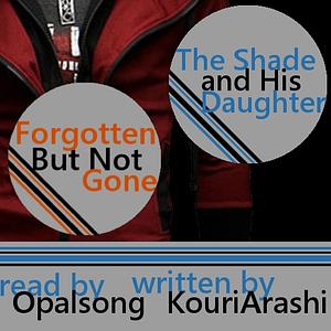 The Shade and his Daughter / forgotten but not gone by KouriArashi