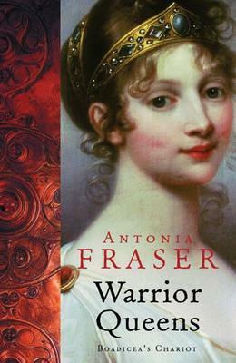 The Warrior Queens by Antonia Fraser