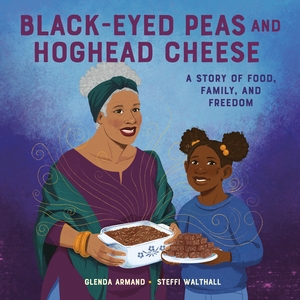 Black-Eyed Peas and Hoghead Cheese: A Story of Food, Family, and Freedom by Glenda Armand