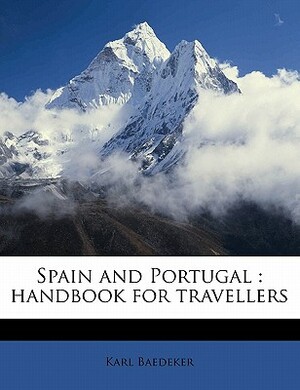 Spain and Portugal: Handbook for Travellers by Karl Baedeker
