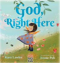 God, Right Here: Meeting God in the Changing Seasons by Kara Lawler