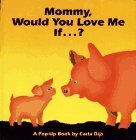 Mommy, Would You Love Me If--?: A Pop-Up Book by Carla Dijs