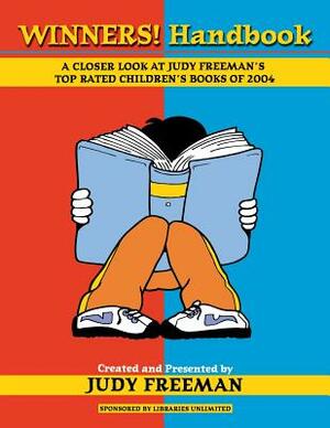 The Winners! Handbook: A Closer Look at Judy Freeman's Top-Rated Children's Books of 2004 by Judy Freeman