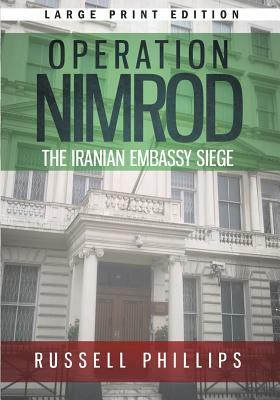 Operation Nimrod (Large Print): The Iranian Embassy Siege by Russell Phillips