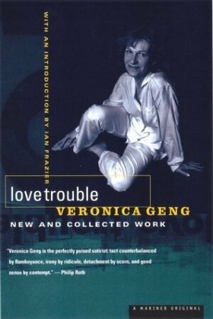 Love Trouble Is My Business: New and Collected Work by Veronica Geng