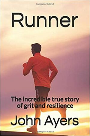 Runner: The incredible true story of grit and resilience by John Ayers