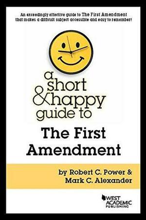A Short and Happy Guide to the First Amendment by Robert Power, Mark Alexander