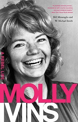 Molly Ivins: A Rebel Life by Bill Minutaglio, W. Michael Smith