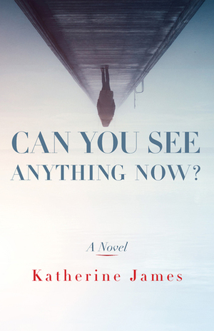 Can You See Anything Now? by Katherine James