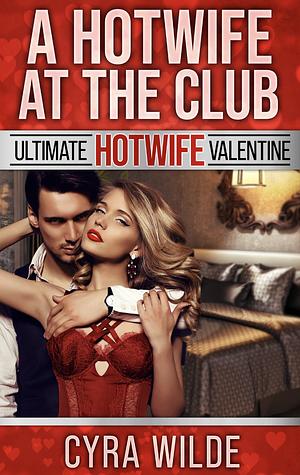 A Hotwife at the Club by Cyra Wilde