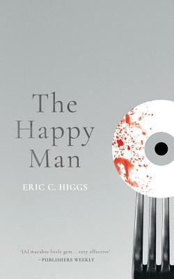 The Happy Man: A Tale of Horror by Eric C. Higgs