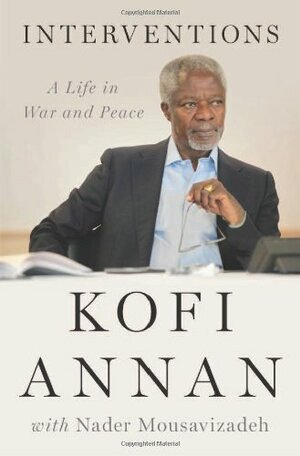 Interventions: A Life in War and Peace by Kofi Annan